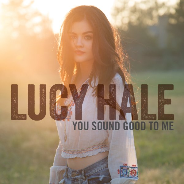 Lucy Hale - You Sound Good to Me