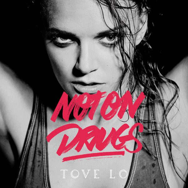 Tove Lo - Not On Drugs
