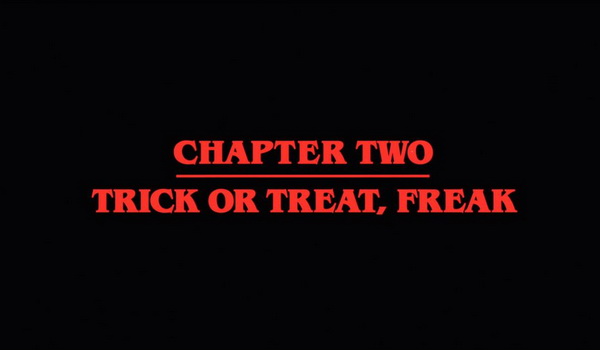 Stranger Things - Chapter Two: Trick or Treat, Freak TV review